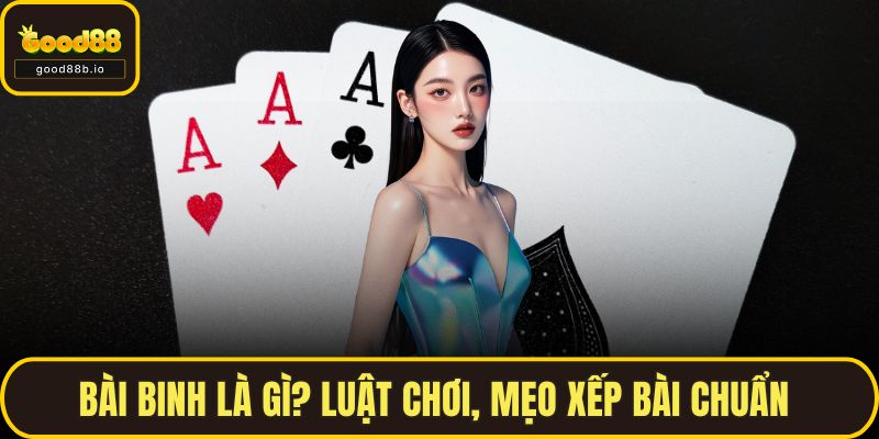 Bài Binh Là Gì? Luật Chơi, Mẹo Xếp Bài Chuẩn Tại GOOD88 Bài Binh Là Gì? Luật Chơi, Mẹo Xếp Bài Chuẩn