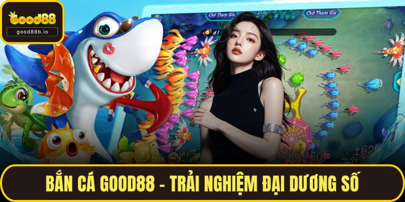 Bắn Cá GOOD88