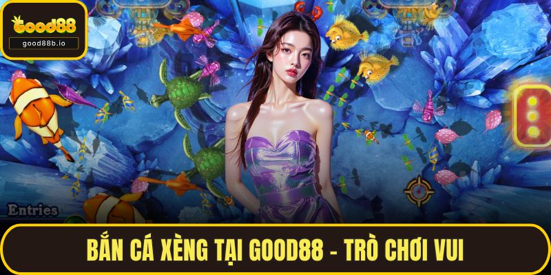 Bắn Cá Xèng Tại GOOD88 – Trò Chơi Vui, Thưởng Cực Hấp Dẫn Bắn Cá Xèng Tại GOOD88 – Trò Chơi Vui,