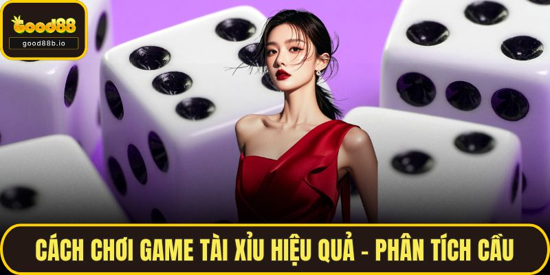 Game Tài Xỉu - Hướng Dẫn Cách Chơi Dễ Hiểu Tại GOOD88 Cách chơi game Tài Xỉu hiệu quả - Phân tích cầu