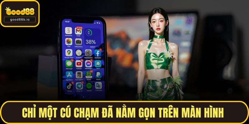 Chỉ một cú chạm đã nằm gọn trên màn hình 