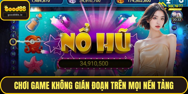 Chơi game không gián đoạn trên mọi nền tảng