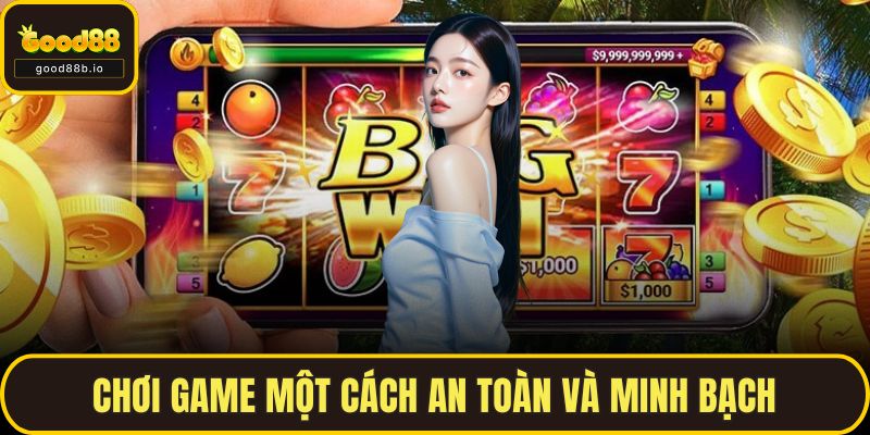 Chơi game một cách an toàn và minh bạch