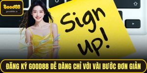 Đăng Ký GOOD88 Dễ Dàng Chỉ Với Vài Bước Cực Đơn Giản