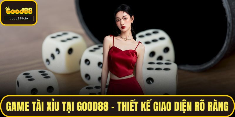 Game Tài Xỉu - Hướng Dẫn Cách Chơi Dễ Hiểu Tại GOOD88 Game Tài Xỉu tại GOOD88 – Thiết kế giao diện rõ ràng