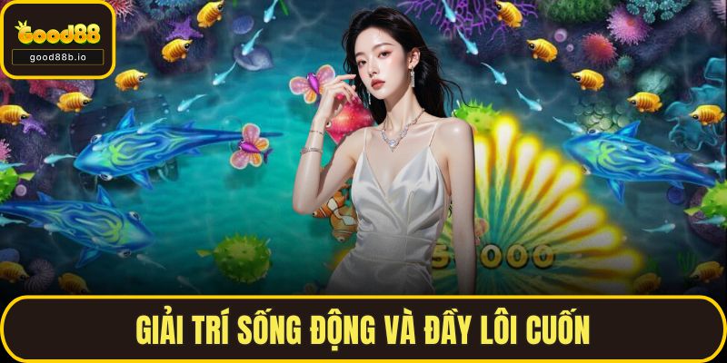 Giải trí sống động và đầy lôi cuốn