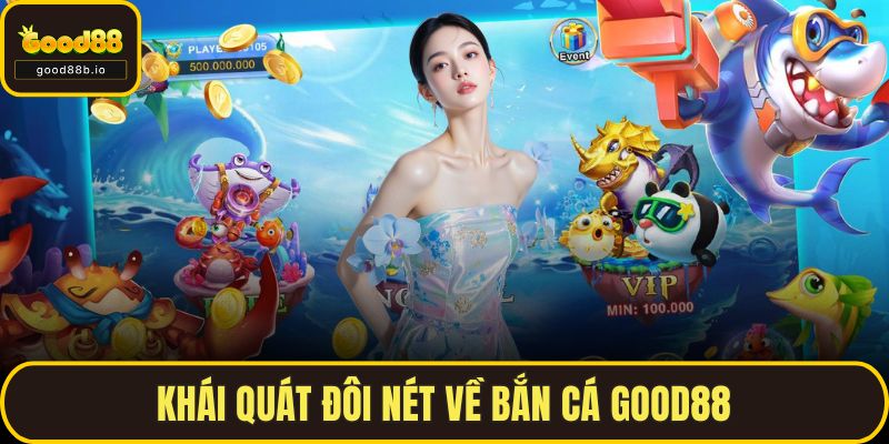 Khái quát đôi nét về bắn cá GOOD88