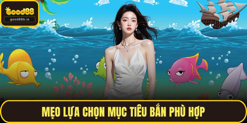 Mẹo lựa chọn mục tiêu bắn phù hợp