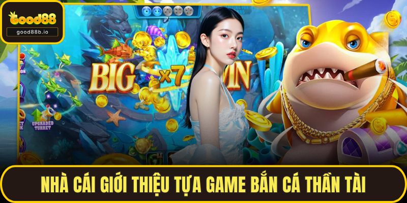 Nhà cái giới thiệu tựa game Bắn Cá Thần Tài