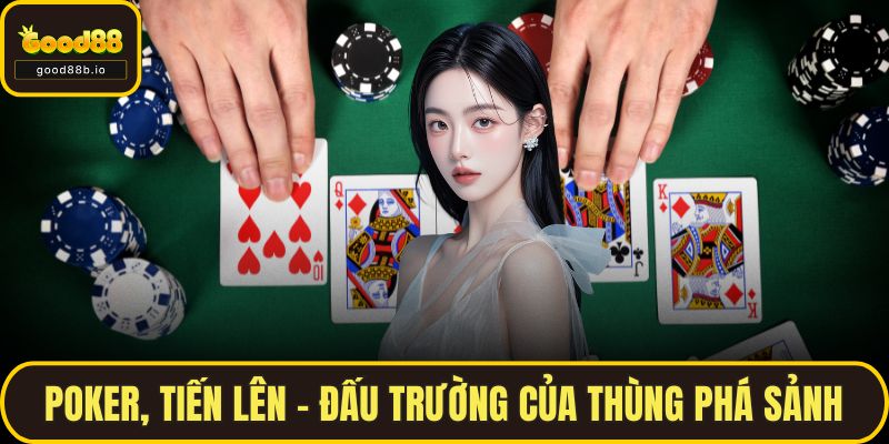 Poker, Tiến lên – Đấu trường của thùng phá sảnh