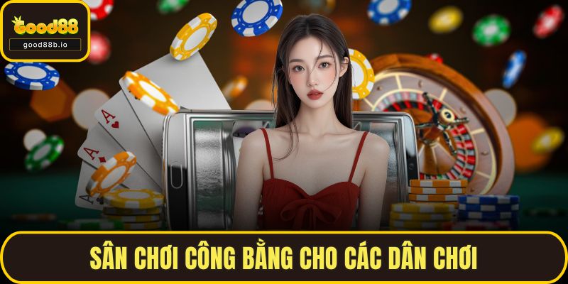 Sân chơi công bằng cho các dân chơi