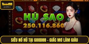 Siêu Nổ Hũ Tại GOOD88 - Giấc Mơ Làm Giàu