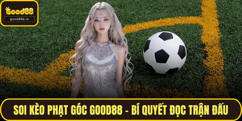 Soi Kèo Phạt Góc GOOD88 – Bí Quyết Đọc Trận Đấu