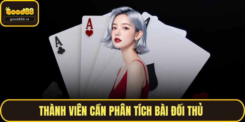 Thành viên cần phân tích bài đối thủ 
