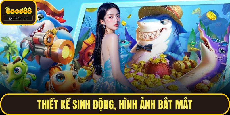 Bắn Cá Xèng Tại GOOD88 – Trò Chơi Vui, Thưởng Cực Hấp Dẫn Thiết kế sinh động, hình ảnh bắt mắt