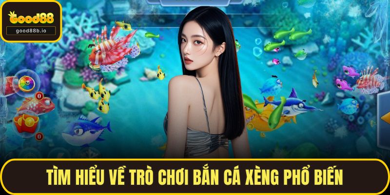 Bắn Cá Xèng Tại GOOD88 – Trò Chơi Vui, Thưởng Cực Hấp Dẫn Tìm hiểu về trò chơi bắn cá xèng phổ biến