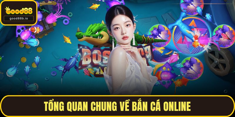 Tổng quan chung về bắn cá online