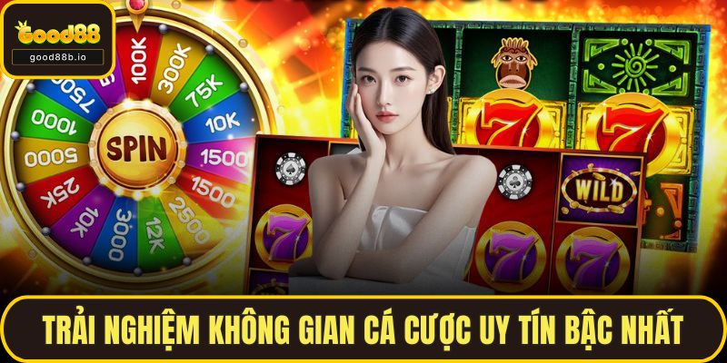 Trải nghiệm không gian cá cược uy tín bậc nhất