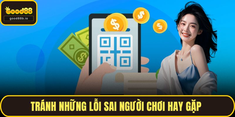 Nạp Tiền GOOD88 - Hướng Dẫn Chi Tiết Và Mẹo Nạp Nhanh GOOD88 Tránh những lỗi sai người chơi hay gặp